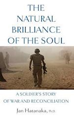 The Natural Brilliance of the Soul: A Soldier's Story of War and Reconciliation 