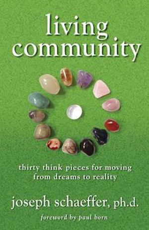 Living Community: Thirty Think Pieces for Moving from Dreams to Reality