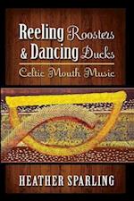 Reeling Roosters & Dancing Ducks: Celtic Mouth Music 