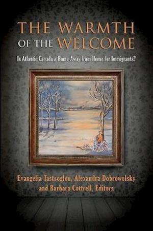 The Warmth of the Welcome: Is Atlantic Canada a Home Away from Home for Immigrants?