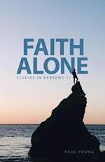 Faith Alone: Studies in Hebrews 11 