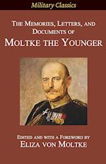 The Memories, Letters, and Documents of Moltke the Younger 