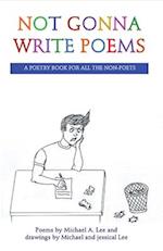 Not Gonna Write Poems : A Poetry Book for All the Non-Poets