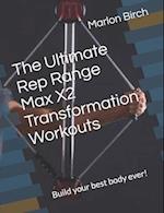 The Ultimate Rep Range Max X2 Transformation Workouts: Build your best body ever! 