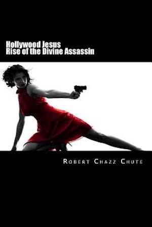 Hollywood Jesus: Rise of the Divine Assassin