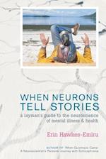 When Neurons Tell Stories A Layman's Guide to the Neuroscience of Mental Illness and Health 