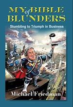 My Bible of Blunders: Stumbling to Triumph in Business 