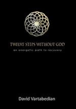 Twelve Steps Without God: An Energetic Path to Recovery 