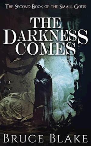 The Darkness Comes: The Second Book of the Small Gods