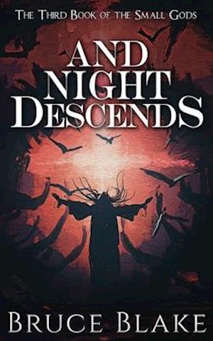 And Night Descends: The Third Book in the Small Gods Epic Fantasy Series