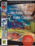Drawing and Painting with Michelle Miller & Kate Carson, Book One, Funky Animals