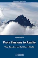 From Illusions to Reality: Time, Spacetime and the Nature of Reality 