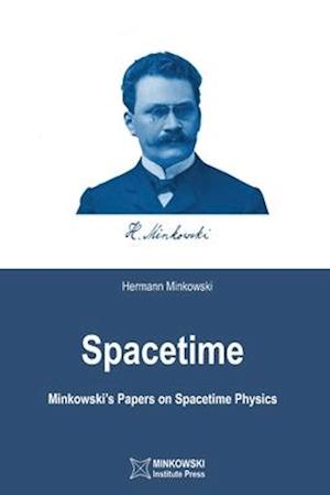 Spacetime: Minkowski's Papers on Spacetime Physics