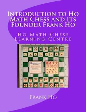Introduction to Ho Math Chess and Its Founder Frank Ho