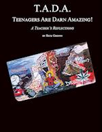 T.A.D.A.  Teenagers Are Darn Amazing!