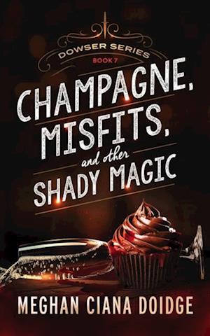 Champagne, Misfits, and Other Shady Magic (Dowser 7)