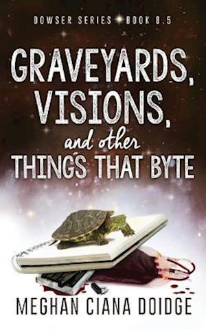 Graveyards, Visions, and Other Things That Byte (Dowser 8.5)