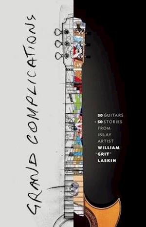 Grand Complications: 50 Guitars & 50 Stories