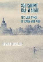 You Cannot Kill a Swan: The Love Story of Lyuba and Ivan 