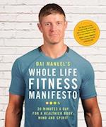 Dai Manuel's Whole Life Fitness Manifesto : 30 Minutes a Day for a Healthier Body, Mind and Spirit