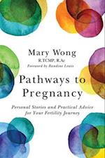 Pathways to Pregnancy : Personal Stories and Practical Advice for Your Fertility Journey