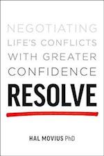 Resolve : Negotiating Life's Conflicts with Greater Confidence