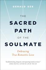 The Sacred Path of the Soulmate : Embracing True Romantic Love