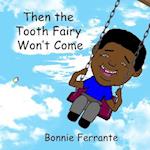 Then the Tooth Fairy Won't Come