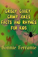 Grisly Gooey Grimy Jokes Facts and Rhymes for Kids 