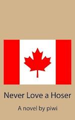 Never Love a Hoser