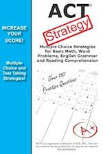 ACT Strategy: Winning Multiple Choice Strategies for the ACT Exam 