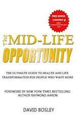 The Mid-Life Opportunity: The Ultimate Life and Health Transformation Guide for People Who Want More 