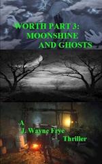 Worth Part 3: Moonshine and Ghosts 