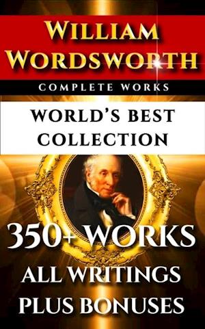 William Wordsworth Complete Works - World's Best Collection