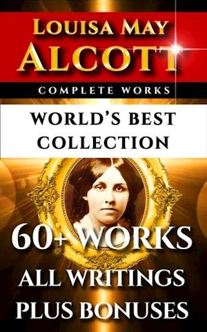 Louisa May Alcott Complete Works - World's Best Collection