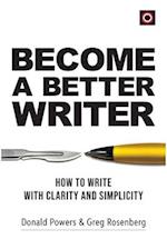Become a Better Writer: How to Write with Clarity and Simplicity 