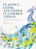 PEAFOWL, GEESE, AND OTHER FEATHERED THINGS - A Children's Book of Hope In Strange Times 