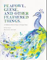 PEAFOWL, GEESE, AND OTHER FEATHERED THINGS: A Children's Book of Hope in Strange Times 