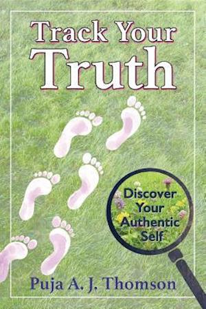 Track Your Truth : Discover Your Authentic Self