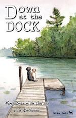 Down at the Dock: More Stories of the Good Life in the Northwoods 