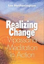 Realizing Change : Vipassana Meditation in Action