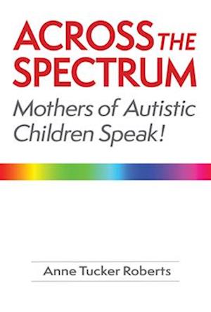 Across the Spectrum: Mothers of Autistic Children Speak!