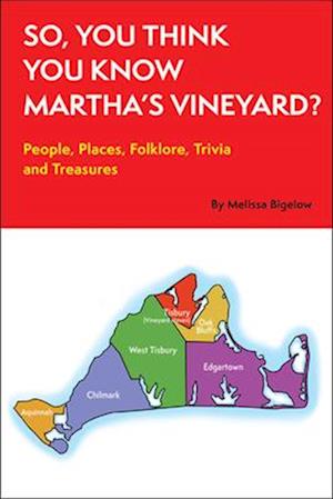 So, You Think You Know Martha's Vineyard?: People, Places, Folklore, Trivia and Treasures