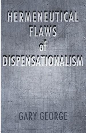 The Hermeneutical Flaws of Dispensationalism