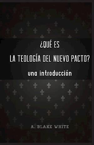 Qu Es La Teolog a del Nuevo Pacto? Una Introduccin.