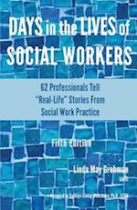 Days in the Lives of Social Workers: 62 Professionals Tell "Real-Life" Stories From Social Work Practice 