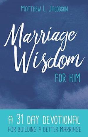 Marriage Wisdom for Him