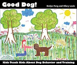 Good Dog!: Kids Teach Kids About Dog Behavior and Training