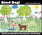 Good Dog!: Kids Teach Kids About Dog Behavior and Training 