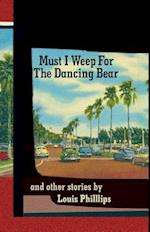 Must I Weep for the Dancing Bear, and Other Stories 